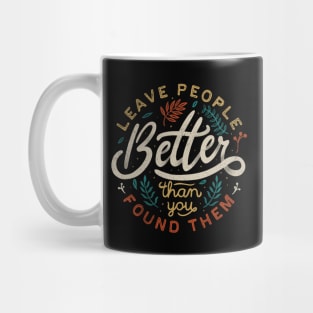 Leave People Better Than You Found Them Mug